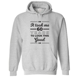 It look Me 60 years To Look This Good Funny Print Unisex Kids & Adult Pullover Hoodie									